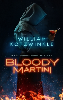 Bloody Martini: A Felonious Monk Mystery - Kotzwinkle, William