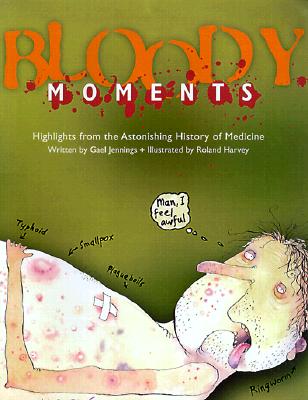 Bloody Moments: And Further Highlights from the Astounding History of Medicine - Jennings, Gael