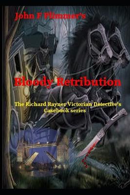 Bloody Retribution: The Richard Rayner Victorian Detective's Casebook series - Plimmer, John F