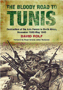 Bloody Road to Tunis: Destruction of the Axis Forces in North Africa, November 1942-May 1943