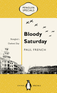 Bloody Saturday: Shanghai's Darkest Day: Penguin Specials