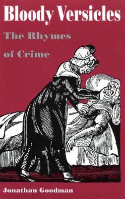 Bloody Versicles: The Rhymes of Crime - Goodman, Jonathan, N.D