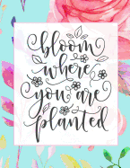 Bloom Where You Are Planted: Lined Journal for Women