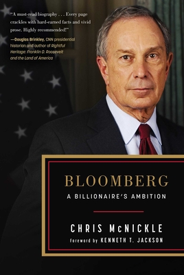 Bloomberg: A Billionaire's Ambition - McNickle, Chris, Professor, and Jackson, Kenneth T (Foreword by)