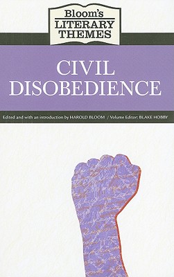 Bloom's Literary Themes: Civil Disobedience - Bloom, Harold (Editor), and Hobby, Blake (Editor)