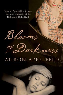 Blooms of Darkness - Appelfeld, Aharon, and Green, Jeffrey M. (Translated by)