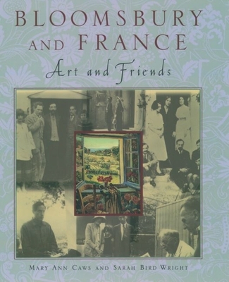 Bloomsbury and France: Art and Friends - Caws, Mary Ann, and Wright, Sarah Bird