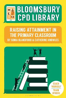 Bloomsbury CPD Library: Raising Attainment in the Primary Classroom - Blandford, Sonia, and Knowles, Catherine