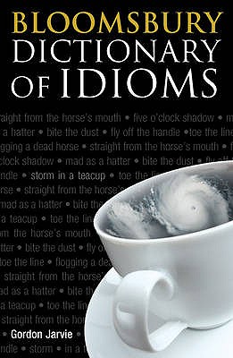 Bloomsbury Dictionary of Idioms - Jarvie, Gordon