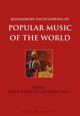 Bloomsbury Encyclopedia of Popular Music of the World, Volume 10: Genres: Middle East and North Africa - Horn, David (Editor), and Shepherd, John, Professor (Editor), and Jankowsky, Richard C