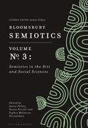 Bloomsbury Semiotics Volume 3: Semiotics in the Arts and Social Sciences