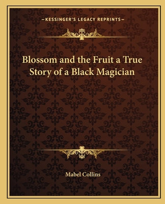 Blossom and the Fruit a True Story of a Black Magician - Collins, Mabel