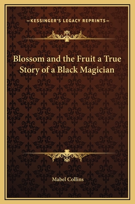 Blossom and the Fruit a True Story of a Black Magician - Collins, Mabel