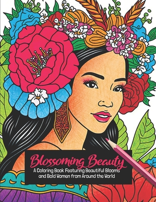 Blossoming Beauty: A Coloring Book Featuring Beautiful Blooms and Bold Women from Around the World - Publishing, Clair Essa