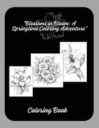 "Blossoms in Bloom: A Springtime Coloring Adventure"