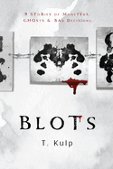 Blots: 9 Tales of Ghosts, Monsters, & Bad Decisions