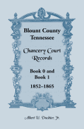 Blount County, Tennessee Chancery Court Records, Book 0 and Book 1, 1852-1865