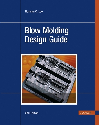 Blow Molding Design Guide - Lee, Norman C.