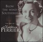 Blow the Wind Southerly: The Art of Kathleen Ferrier