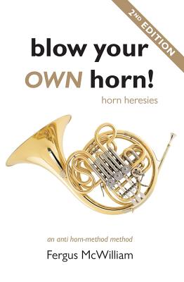 Blow Your Own Horn!: Horn Heresies - McWilliam, Fergus