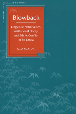 Blowback: Linguistic Nationalism, Institutional Decay, and Ethnic Conflict in Sri Lanka - Devotta, Neil