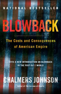 Blowback: The Costs and Consequences of American Empire - Johnson, Chalmers