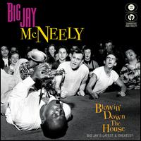 Blowin' Down the House: Big Jay's Latest & Greatest - Big Jay McNeely