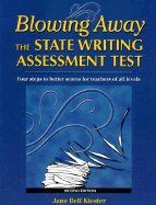 Blowing Away the State Writing Assessment Test: Four Steps to Better Scores for Teachers of All Levels - Kiester, Jane Bell