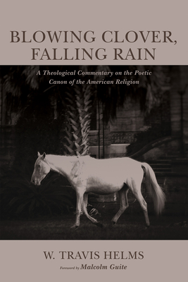 Blowing Clover, Falling Rain - Helms, W Travis, and Guite, Malcolm (Foreword by)