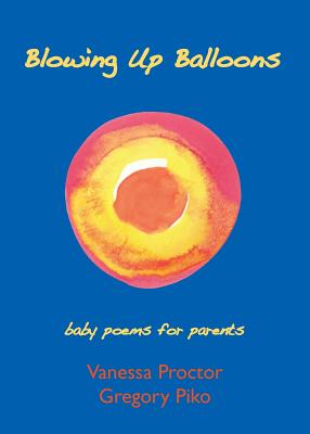 Blowing Up Balloons: baby poems for parents - Proctor, Vanessa, and Piko, Gregory