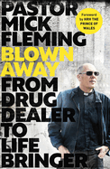 Blown Away: From Drug Dealer to Life Bringer: Foreword by Hrh the Prince of Wales