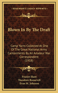 Blown in by the Draft: Camp Yarns Collected at One of the Great National Army Cantonments by an Amateur War Correspondent