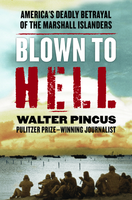 Blown to Hell: America's Deadly Betrayal of the Marshall Islanders - Pincus, Walter