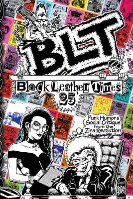 Blt 25: Black Leather Times Punk Humor and Social Critique from the Zine Revolution - G, Amelia (Editor), and Black, Forrest (Designer)