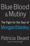 Blue Blood and Mutiny: The Fight for the Soul of Morgan Stanley - Beard, Patricia