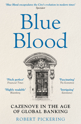 Blue Blood: Cazenove in the Age of Global Banking - Pickering, Robert