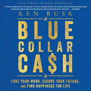Blue-Collar Cash: Love Your Work, Secure Your Future, and Find Happiness for Life