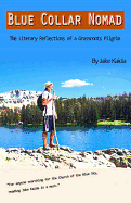 Blue Collar Nomad: The Literary Reflections of a Grassroots Pilgrim