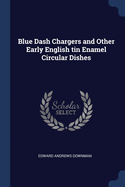 Blue Dash Chargers and Other Early English tin Enamel Circular Dishes