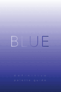 Blue: Definitive Palette Guide, Paperback 6"x9"