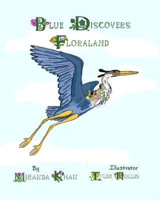 Blue Discovers Floraland: Book 2 of The Blossoms Of Floraland Series - Hollis, Tyler (Editor), and Khan, Miranda