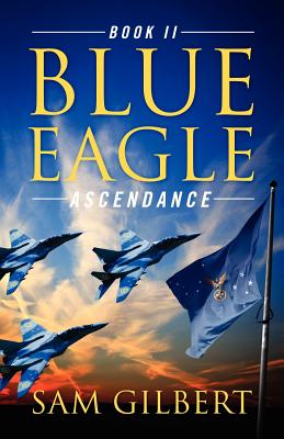 Blue Eagle: Book II: Ascendance - Gilbert, Sam