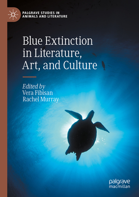 Blue Extinction in Literature, Art, and Culture - Fibisan, Vera (Editor), and Murray, Rachel (Editor)