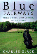 Blue Fairways: Three Months, Sixty Courses, No Mulligans
