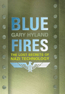 Blue Fires: The Lost Secrets of Nazi Technology