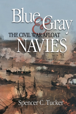 Blue & Gray Navies: The Civil War Afloat - Tucker, Spencer C