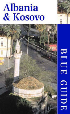 Blue Guide Albania & Kosovo - Pettifer, James