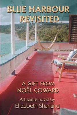 Blue Harbour Revisited: A Gift from Noel Coward - Sharland, Elizabeth