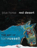 Blue Horse, Red Desert: the Art of Tom Russell