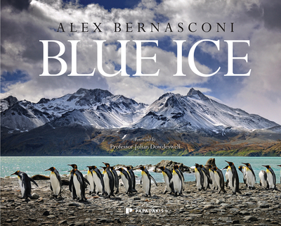 Blue Ice - Bernasconi, Alex, and Dowdeswell, Julian (Foreword by), and Clarkson, Peter, Dr. (Introduction by)